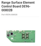 Samsung Range Surface Element Control Board Part # DE96-00802B. Fixed Price $224.99.