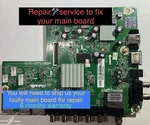 Repair Service To Fix Main Board LC-43LE653U, 3643-0072-0150, 9LE364300720395. Fixed Price $59.99.