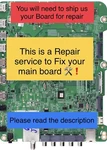 *repair Service*for Main Board UN55ES7100FXZA,UN55ES7100FXZA,UN60ES7100FXZA...... Fixed Price $64.99.